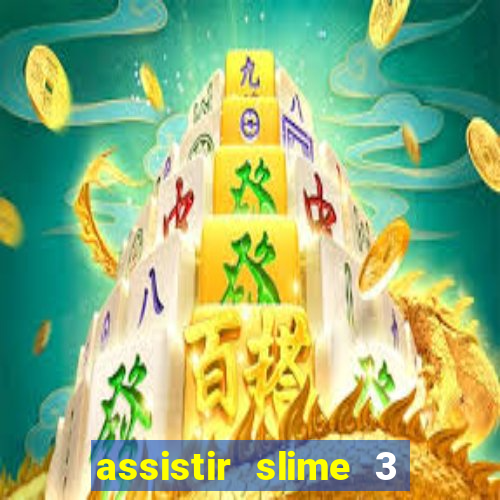 assistir slime 3 temporada dublado